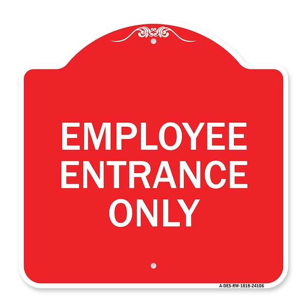 Designer Series Sign-Employee Entrance Only, Red & White Aluminum Sign, 18" H, RW-1818-24106